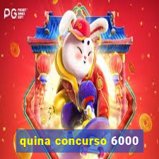 quina concurso 6000